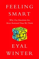 Feeling Smart: De ce emoțiile noastre sunt mai raționale decât credem - Feeling Smart: Why Our Emotions Are More Rational Than We Think