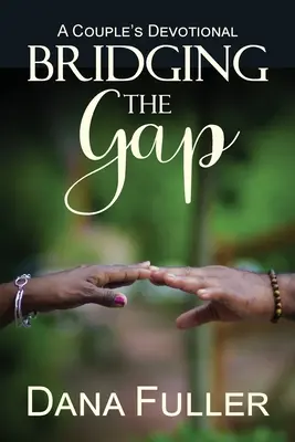 Reducerea decalajului: Un devoțional pentru cupluri (Bridging The Gap: A Couple's Devotional) - Bridging The Gap: A Couple's Devotional