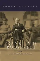 Franklin D. Roosevelt: Anii de război, 1939-1945 - Franklin D. Roosevelt: The War Years, 1939-1945