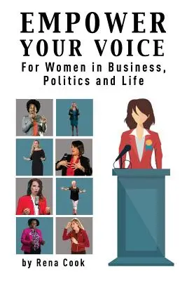 Împuternicește-ți vocea: Pentru femei în afaceri, politică și viață - Empower your Voice: For Women in Business, Politics and Life