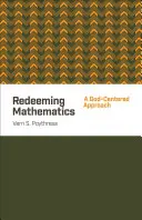Răscumpărarea matematicii: O abordare centrată pe Dumnezeu - Redeeming Mathematics: A God-Centered Approach