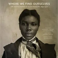 Where We Find Ourselves: Fotografiile lui Hugh Mangum, 1897-1922 - Where We Find Ourselves: The Photographs of Hugh Mangum, 1897-1922