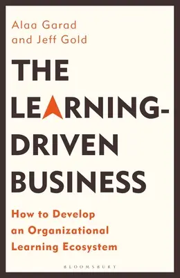 Afacerile bazate pe învățare: Cum să dezvolți un ecosistem organizațional de învățare - The Learning-Driven Business: How to Develop an Organizational Learning Ecosystem