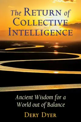 Întoarcerea inteligenței colective: Înțelepciune antică pentru o lume dezechilibrată - The Return of Collective Intelligence: Ancient Wisdom for a World Out of Balance