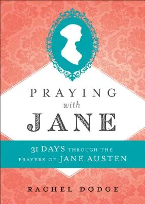 Rugăciune cu Jane: 31 de zile prin rugăciunile lui Jane Austen - Praying with Jane: 31 Days Through the Prayers of Jane Austen