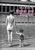Ține-mă de mână: Wise Words for Mothers and Daughters Everywhere (Cuvinte înțelepte pentru mame și fiice de pretutindeni) - Hold My Hand: Wise Words for Mothers and Daughters Everywhere