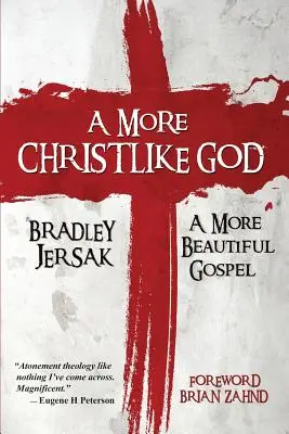 Un Dumnezeu mai asemănător cu Hristos: O Evanghelie mai frumoasă - A More Christlike God: A More Beautiful Gospel