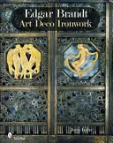 Edgar Brandt: Feronerie Art Deco - Edgar Brandt: Art Deco Ironwork