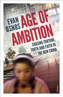 Vârsta ambiției - În căutarea norocului, adevărului și credinței în noua Chină - Age of Ambition - Chasing Fortune, Truth and Faith in the New China