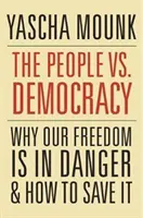 Poporul vs. Democrație: De ce libertatea noastră este în pericol și cum să o salvăm - The People vs. Democracy: Why Our Freedom Is in Danger and How to Save It