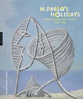M. Vacanțele lui Pablo: Picasso în Antibes Juan-Les-Pins, 1920-1946 - M. Pablo's Holidays: Picasso in Antibes Juan-Les-Pins, 1920-1946