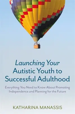 Lansarea tânărului autist către o viață adultă de succes: Tot ce trebuie să știți despre promovarea independenței și planificarea pentru viitor - Launching Your Autistic Youth to Successful Adulthood: Everything You Need to Know about Promoting Independence and Planning for the Future