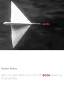 Anti-Book: Despre arta și politica editării radicale - Anti-Book: On the Art and Politics of Radical Publishing