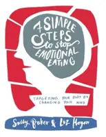 Șapte pași simpli pentru a opri mâncatul emoțional - Ținta corpului tău prin schimbarea minții - Seven Simple Steps to Stop Emotional Eating - Targeting Your Body by Changing Your Mind