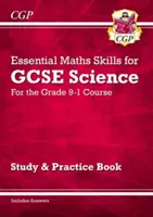 Grade 9-1 GCSE Science: Competențe matematice esențiale - Studiu și practică - Grade 9-1 GCSE Science: Essential Maths Skills - Study & Practice