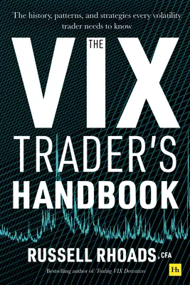 VIX Trader's Handbook: Istoria, modelele și strategiile pe care trebuie să le cunoască orice trader de volatilitate - The VIX Trader's Handbook: The History, Patterns, and Strategies Every Volatility Trader Needs to Know