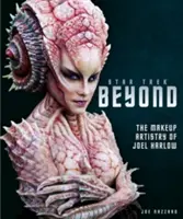 Star Trek Beyond - Arta machiajului lui Joel Harlow - Star Trek Beyond - The Makeup Artistry of Joel Harlow