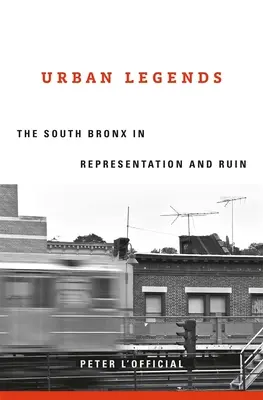 Legendele urbane: Bronxul de Sud în reprezentare și ruină - Urban Legends: The South Bronx in Representation and Ruin