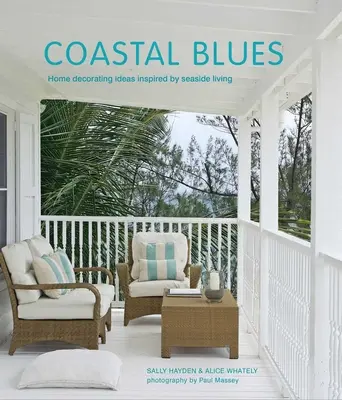 Coastal Blues: Home Decorating Ideas Inspired by Seaside Living (Idei de decorare inspirate de viața la malul mării) - Coastal Blues: Home Decorating Ideas Inspired by Seaside Living