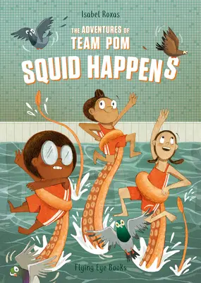 Aventurile echipei Pom: Squid Happens: Cartea 1 - The Adventures of Team Pom: Squid Happens: Book 1