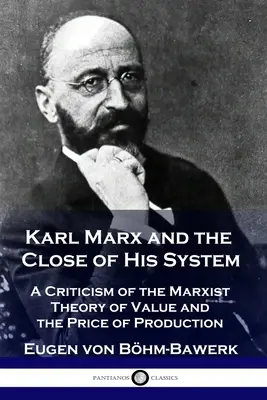 Karl Marx și închiderea sistemului său: O critică a teoriei marxiste a valorii și a prețului de producție - Karl Marx and the Close of His System: A Criticism of the Marxist Theory of Value and the Price of Production
