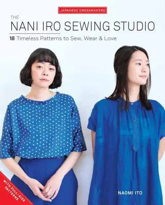 The Nani Iro Sewing Studio: 18 modele atemporale de cusut, purtat și iubit - The Nani Iro Sewing Studio: 18 Timeless Patterns to Sew, Wear & Love