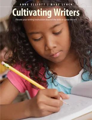 Cultivarea scriitorilor: Elevate Your Writing Instruirea dincolo de abilități pentru a aprinde voința - Cultivating Writers: Elevate Your Writing Instruction Beyond the Skills to Ignite the Will