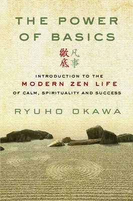 Puterea principiilor de bază: Introducere în viața Zen modernă de calm, spiritualitate și succes - The Power of Basics: Introduction to Modern Zen Life of Calm, Spirituality and Success