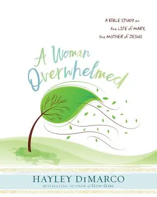 O femeie copleșită - Caiet de lucru pentru participante la studiul biblic pentru femei: Un studiu biblic despre viața Mariei, mama lui Isus - A Woman Overwhelmed - Women's Bible Study Participant Workbook: A Bible Study on the Life of Mary, the Mother of Jesus