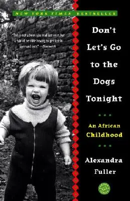 Don't Let's Go to the Dogs Tonight: O copilărie africană - Don't Let's Go to the Dogs Tonight: An African Childhood
