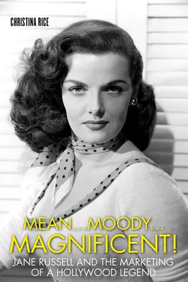 Mean...Moody...Magnificent! Jane Russell și marketingul unei legende de la Hollywood - Mean...Moody...Magnificent!: Jane Russell and the Marketing of a Hollywood Legend