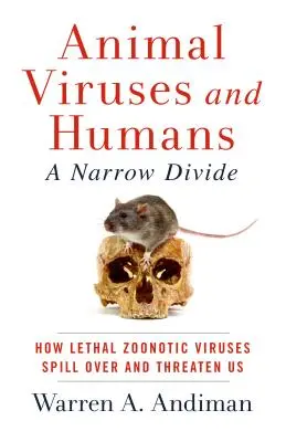 Virusurile animale și oamenii, o diviziune îngustă: Cum virușii zoonotici letali se revarsă și ne amenință - Animal Viruses and Humans, a Narrow Divide: How Lethal Zoonotic Viruses Spill Over and Threaten Us