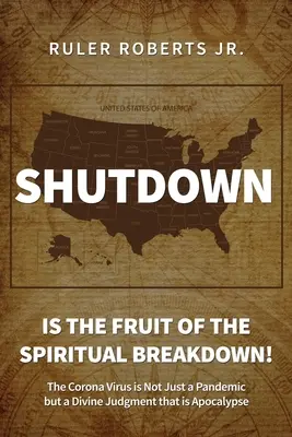 Închiderea: Este rodul prăbușirii spirituale!: Virusul Corona nu este doar o pandemie, ci o judecată divină care este apocaliptică - Shutdown: Is the fruit of the spiritual breakdown!: The Corona Virus is Not Just a Pandemic but a Divine Judgment that is Apocal