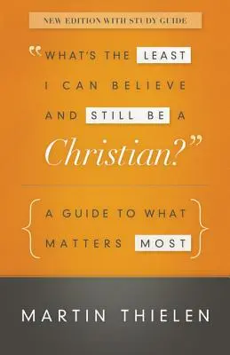 Ce pot crede cel mai puțin și să rămân creștin?: Un ghid pentru ceea ce contează cel mai mult - What's the Least I Can Believe and Still Be a Christian?: A Guide to What Matters Most