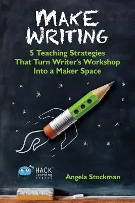 Make Writing: 5 Teaching Strategies That Turn Writer's Workshop Into a Maker Space (5 strategii de predare care transformă atelierul scriitorului într-un spațiu de creație) - Make Writing: 5 Teaching Strategies That Turn Writer's Workshop Into a Maker Space