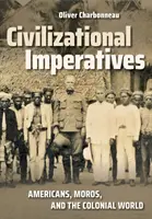 Imperative civilizaționale: Americanii, Moros și lumea colonială - Civilizational Imperatives: Americans, Moros, and the Colonial World