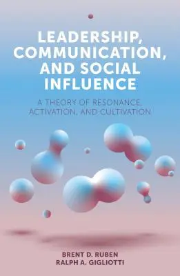 Leadership, comunicare și influență socială: O teorie a rezonanței, activării și cultivării - Leadership, Communication, and Social Influence: A Theory of Resonance, Activation, and Cultivation
