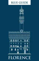 Ghidul albastru Florența: Ediția a unsprezecea - Blue Guide Florence: Eleventh Edition