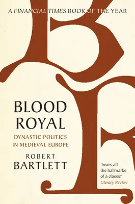 Blood Royal: Politica dinastică în Europa medievală - Blood Royal: Dynastic Politics in Medieval Europe