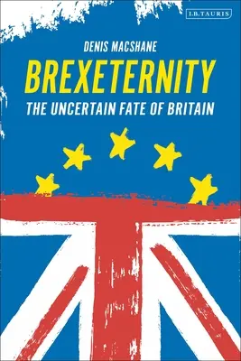 Brexiternitatea: Soarta incertă a Marii Britanii: The Uncertain Fate of Britain - Brexiternity: The Uncertain Fate of Britain