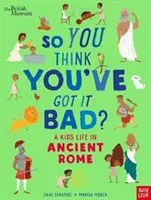 Muzeul Britanic: Deci crezi că te-ai descurcat rău? Viața unui copil în Roma antică - British Museum: So You Think You've Got It Bad? A Kid's Life in Ancient Rome