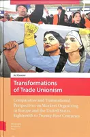 Transformări ale sindicalismului: Perspective comparative și transnaționale asupra organizării lucrătorilor în Europa și Statele Unite, de la optsprezece la treizeci - Transformations of Trade Unionism: Comparative and Transnational Perspectives on Workers Organizing in Europe and the United States, Eighteenth to Twe