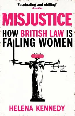 Misjustice: How British Law Is Failing Women (Cum legea britanică le dezamăgește pe femei) - Misjustice: How British Law Is Failing Women