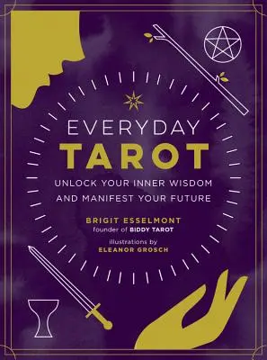 Everyday Tarot: Deblochează-ți înțelepciunea interioară și manifestă-ți viitorul - Everyday Tarot: Unlock Your Inner Wisdom and Manifest Your Future