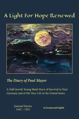 O lumină pentru speranța reînnoită: Jurnalul lui Paul Mayer - A Light For Hope Renewed: The Diary of Paul Mayer
