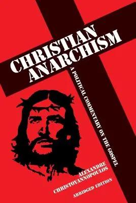 Anarhismul creștin: Un comentariu politic asupra Evangheliei: Ediție prescurtată - Christian Anarchism: A Political Commentary on the Gospel: Abridged Edition