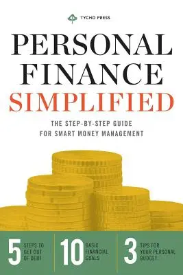 Finanțe personale simplificate: Ghidul pas cu pas pentru gestionarea inteligentă a banilor: The Step-By-Step Guide for Smart Money Management - Personal Finance Simplified: The Step-By-Step Guide for Smart Money Management