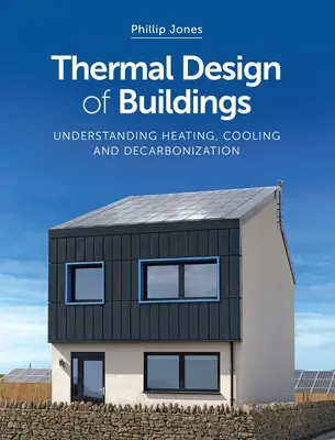 Proiectarea termică a clădirilor: Înțelegerea încălzirii, răcirii și decarbonizării - Thermal Design of Buildings: Understanding Heating, Cooling and Decarbonisation