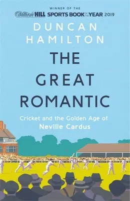 Marele Romantic: Cricket și epoca de aur a lui Neville Cardus - The Great Romantic: Cricket and the Golden Age of Neville Cardus