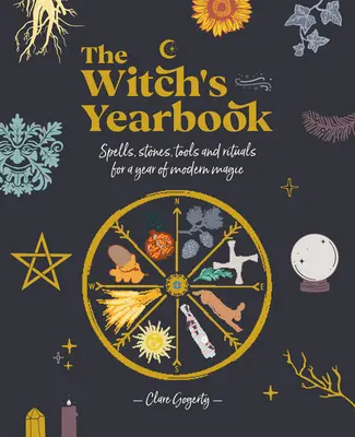 Anuarul vrăjitoarei: Vrăji, pietre, unelte și ritualuri pentru un an de magie modernă - The Witch's Yearbook: Spells, Stones, Tools and Rituals for a Year of Modern Magic